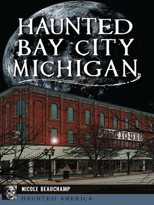 cover image of Haunted Bay City, Michigan